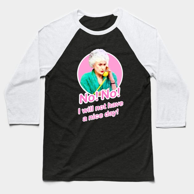 Golden Girls Dorothy Zbornak Bea Arthur I will not have a nice day quote Baseball T-Shirt by EnglishGent